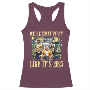 Funny Trump Vance Musk New Year Racerback Tank Top We're Gonna Party Like It's 2025 New Year New America New President TS11 Maroon Print Your Wear