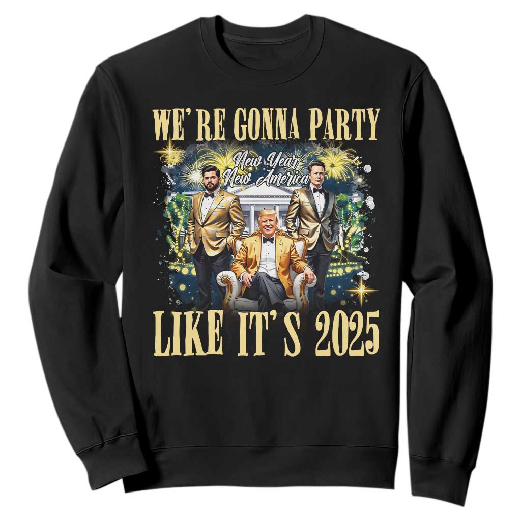 Funny Trump Vance Musk New Year Sweatshirt We're Gonna Party Like It's 2025 New Year New America New President TS11 Black Print Your Wear