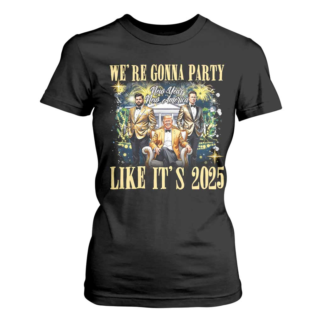 Funny Trump Vance Musk New Year T Shirt For Women We're Gonna Party Like It's 2025 New Year New America New President TS11 Black Print Your Wear