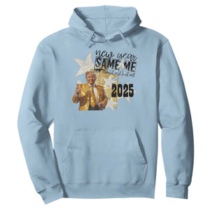 Funny Trump New Year 2025 Hoodie New Year Same Me Fuck Around And Find Out TS11 Light Blue Print Your Wear