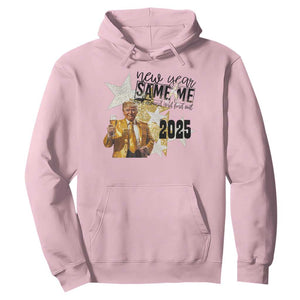 Funny Trump New Year 2025 Hoodie New Year Same Me Fuck Around And Find Out TS11 Light Pink Print Your Wear