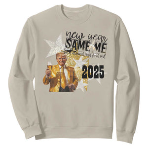 Funny Trump New Year 2025 Sweatshirt New Year Same Me Fuck Around And Find Out TS11 Sand Print Your Wear