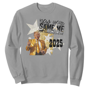 Funny Trump New Year 2025 Sweatshirt New Year Same Me Fuck Around And Find Out TS11 Sport Gray Print Your Wear