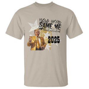 Funny Trump New Year 2025 T Shirt New Year Same Me Fuck Around And Find Out TS11 Sand Print Your Wear