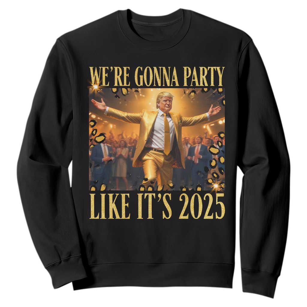 Funny Trump Dance Happy New Year Sweatshirt We're Gonna Party Like It's 2025 TS11 Black Print Your Wear