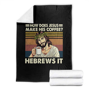 How Does Jesus Make His Coffee Hebrews It Throw Blanket Funny Christian Coffee Lover TS11 Black Print Your Wear