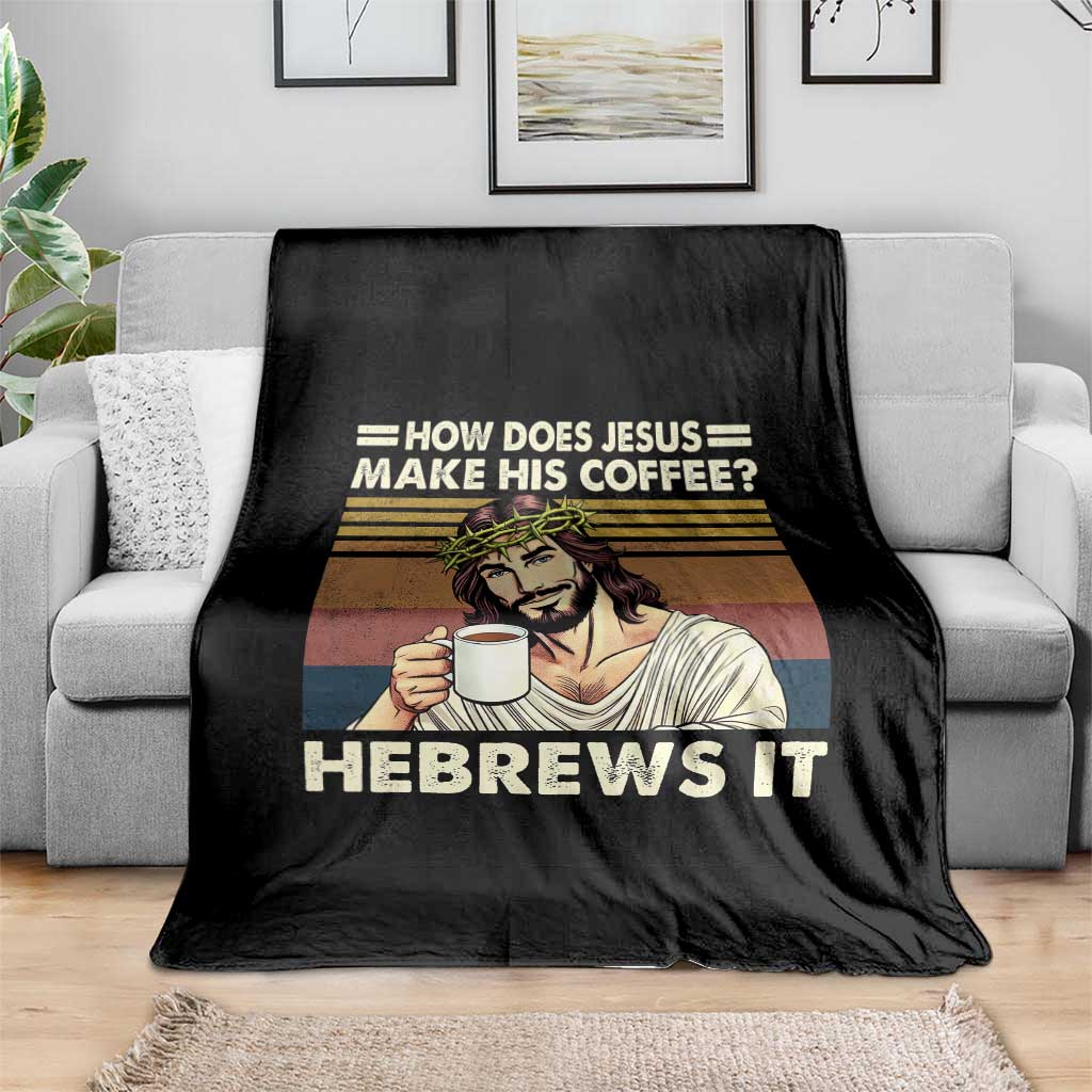 How Does Jesus Make His Coffee Hebrews It Throw Blanket Funny Christian Coffee Lover TS11 Print Your Wear
