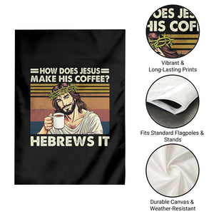 How Does Jesus Make His Coffee Hebrews It Garden Flag Funny Christian Coffee Lover TS11 Print Your Wear