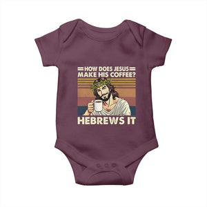 How Does Jesus Make His Coffee Hebrews It Baby Onesie Funny Christian Coffee Lover TS11 Maroon Print Your Wear