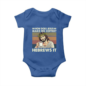 How Does Jesus Make His Coffee Hebrews It Baby Onesie Funny Christian Coffee Lover TS11 Royal Blue Print Your Wear