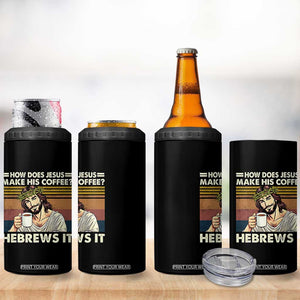 How Does Jesus Make His Coffee Hebrews It 4 in 1 Can Cooler Tumbler Funny Christian Coffee Lover TS11 Print Your Wear