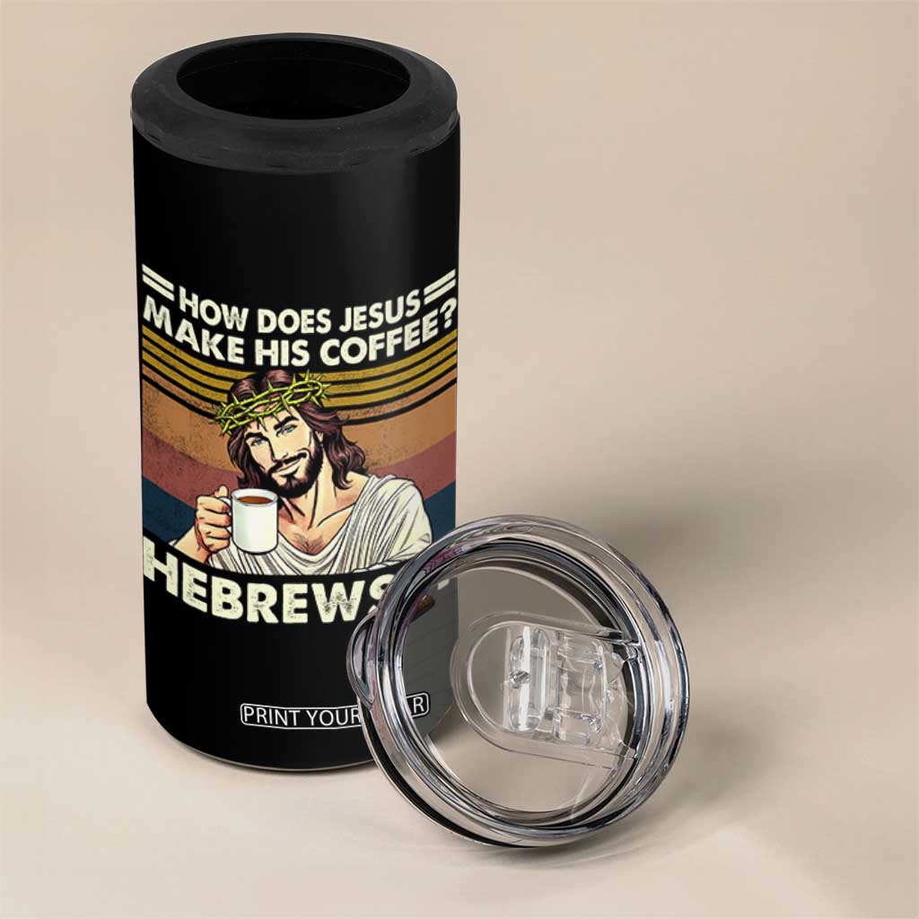 How Does Jesus Make His Coffee Hebrews It 4 in 1 Can Cooler Tumbler Funny Christian Coffee Lover TS11 Print Your Wear