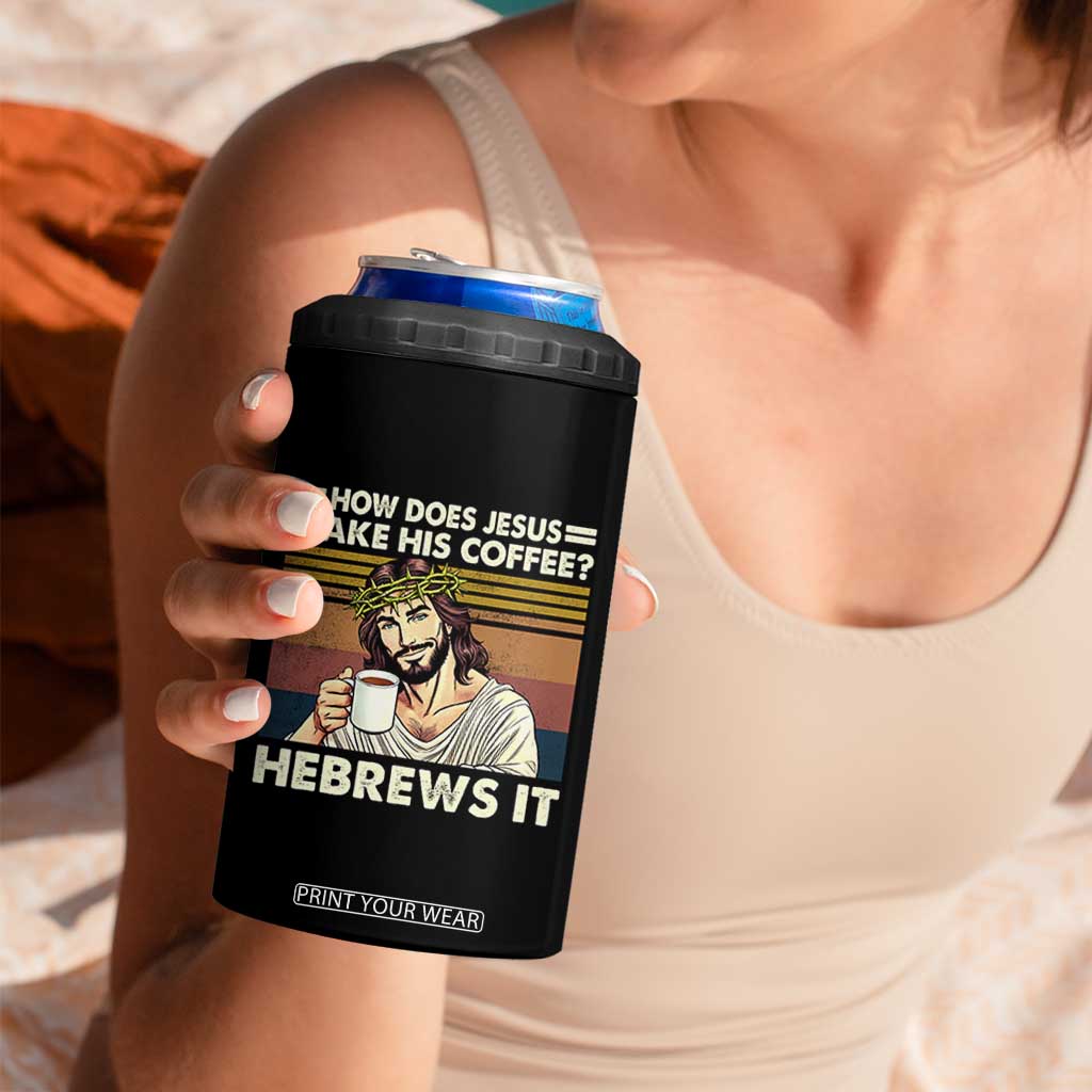How Does Jesus Make His Coffee Hebrews It 4 in 1 Can Cooler Tumbler Funny Christian Coffee Lover TS11 Print Your Wear