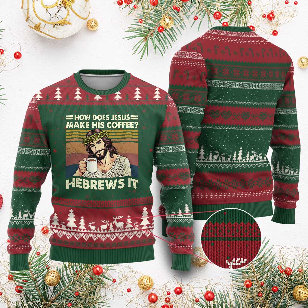 How Does Jesus Make His Coffee Hebrews It Ugly Christmas Sweater Funny Christian Coffee Lover TS11 Red Green Print Your Wear
