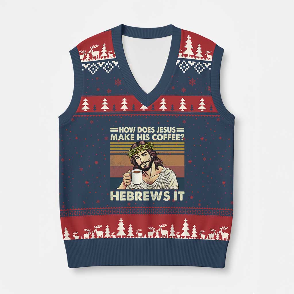 How Does Jesus Make His Coffee Hebrews It V-Neck Knit Sweater Vest Funny Christian Coffee Lover TS11 Navy Red Print Your Wear