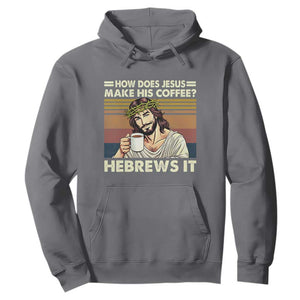 How Does Jesus Make His Coffee Hebrews It Hoodie Funny Christian Coffee Lover TS11 Charcoal Print Your Wear