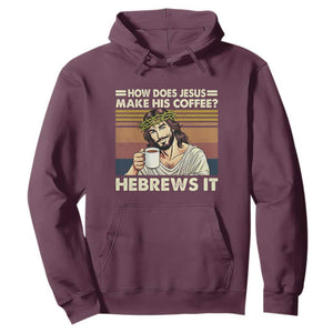 How Does Jesus Make His Coffee Hebrews It Hoodie Funny Christian Coffee Lover TS11 Maroon Print Your Wear