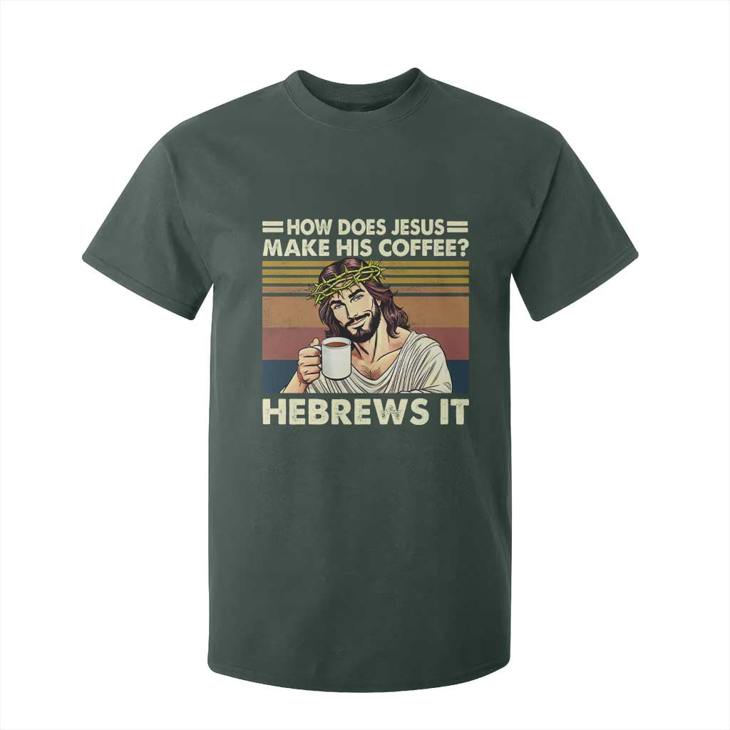 How Does Jesus Make His Coffee Hebrews It T Shirt For Kid Funny Christian Coffee Lover TS11 Dark Forest Green Print Your Wear