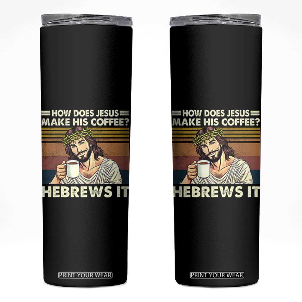 How Does Jesus Make His Coffee Hebrews It Skinny Tumbler Funny Christian Coffee Lover TS11 Black Print Your Wear