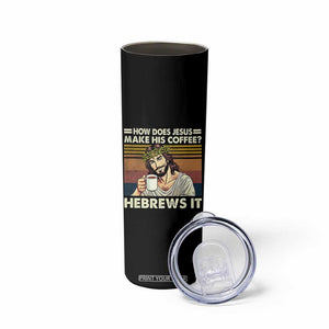 How Does Jesus Make His Coffee Hebrews It Skinny Tumbler Funny Christian Coffee Lover TS11 Print Your Wear