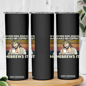 How Does Jesus Make His Coffee Hebrews It Skinny Tumbler Funny Christian Coffee Lover TS11 Print Your Wear