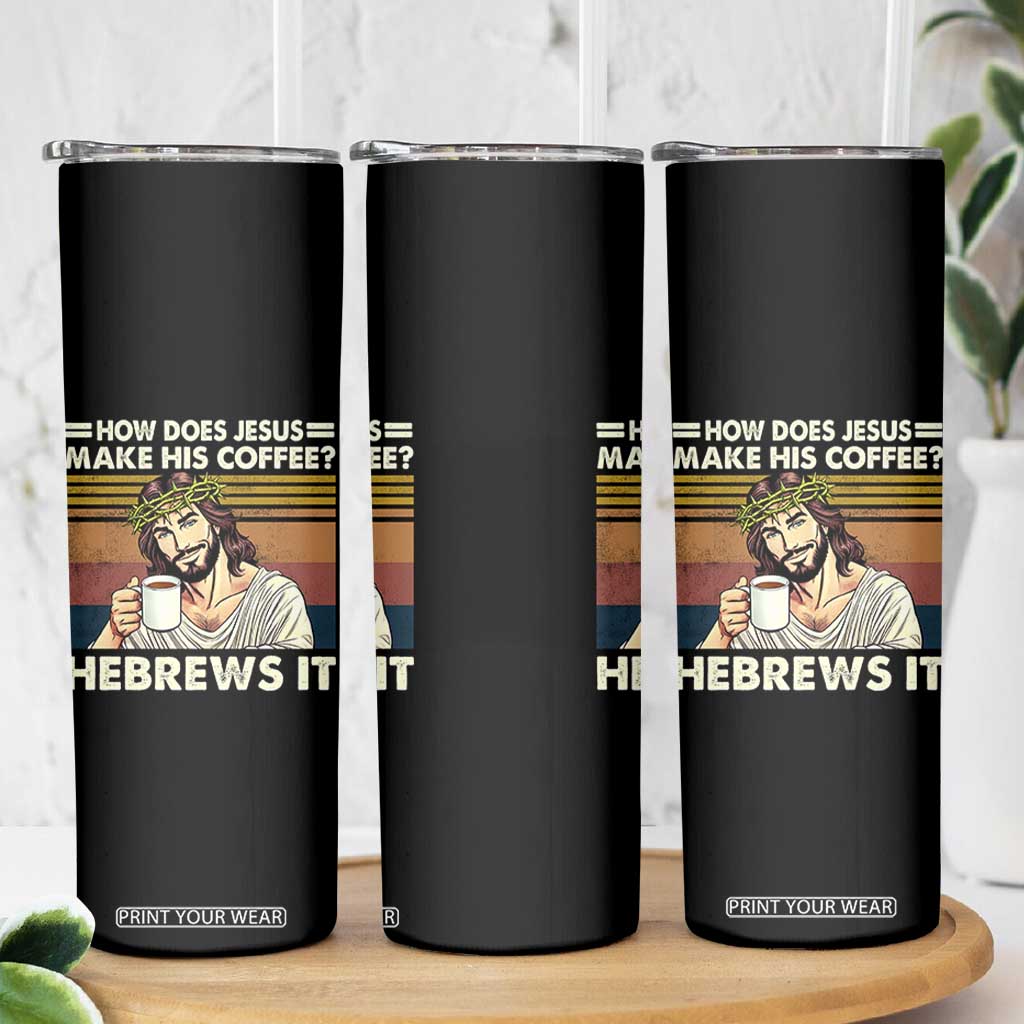 How Does Jesus Make His Coffee Hebrews It Skinny Tumbler Funny Christian Coffee Lover TS11 Print Your Wear
