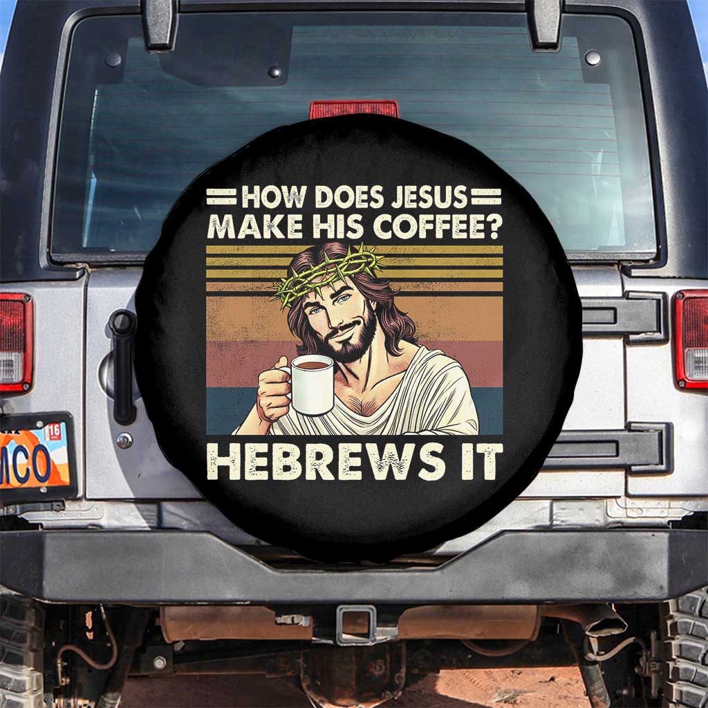How Does Jesus Make His Coffee Hebrews It Spare Tire Cover Funny Christian Coffee Lover TS11 No hole Black Print Your Wear