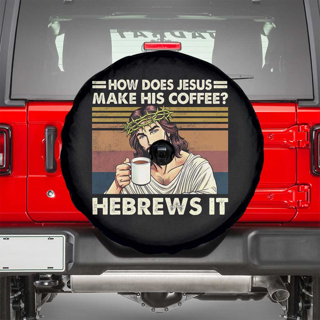 How Does Jesus Make His Coffee Hebrews It Spare Tire Cover Funny Christian Coffee Lover TS11 Black Print Your Wear