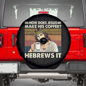 How Does Jesus Make His Coffee Hebrews It Spare Tire Cover Funny Christian Coffee Lover TS11 Black Print Your Wear