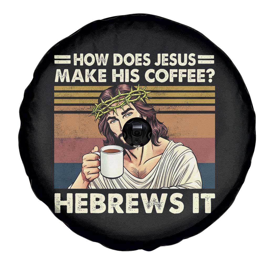 How Does Jesus Make His Coffee Hebrews It Spare Tire Cover Funny Christian Coffee Lover TS11 Print Your Wear