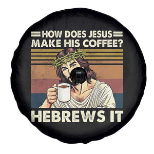 How Does Jesus Make His Coffee Hebrews It Spare Tire Cover Funny Christian Coffee Lover TS11 Print Your Wear