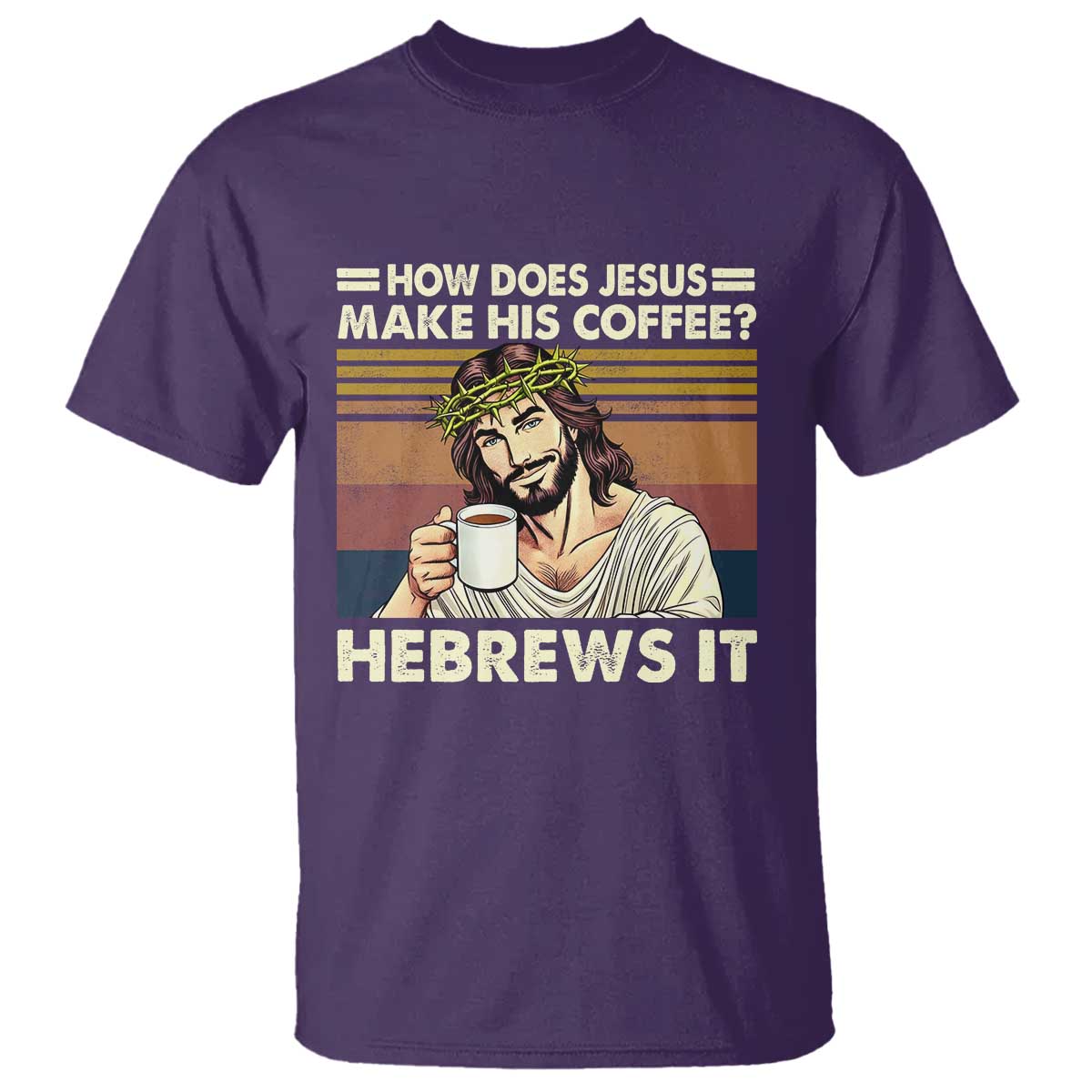 How Does Jesus Make His Coffee Hebrews It T Shirt Funny Christian Coffee Lover TS11 Purple Print Your Wear