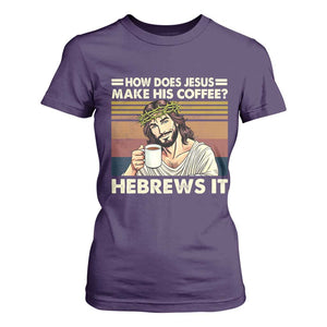 How Does Jesus Make His Coffee Hebrews It T Shirt For Women Funny Christian Coffee Lover TS11 Purple Print Your Wear