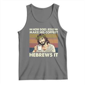 How Does Jesus Make His Coffee Hebrews It Tank Top Funny Christian Coffee Lover TS11 Black Heather Print Your Wear