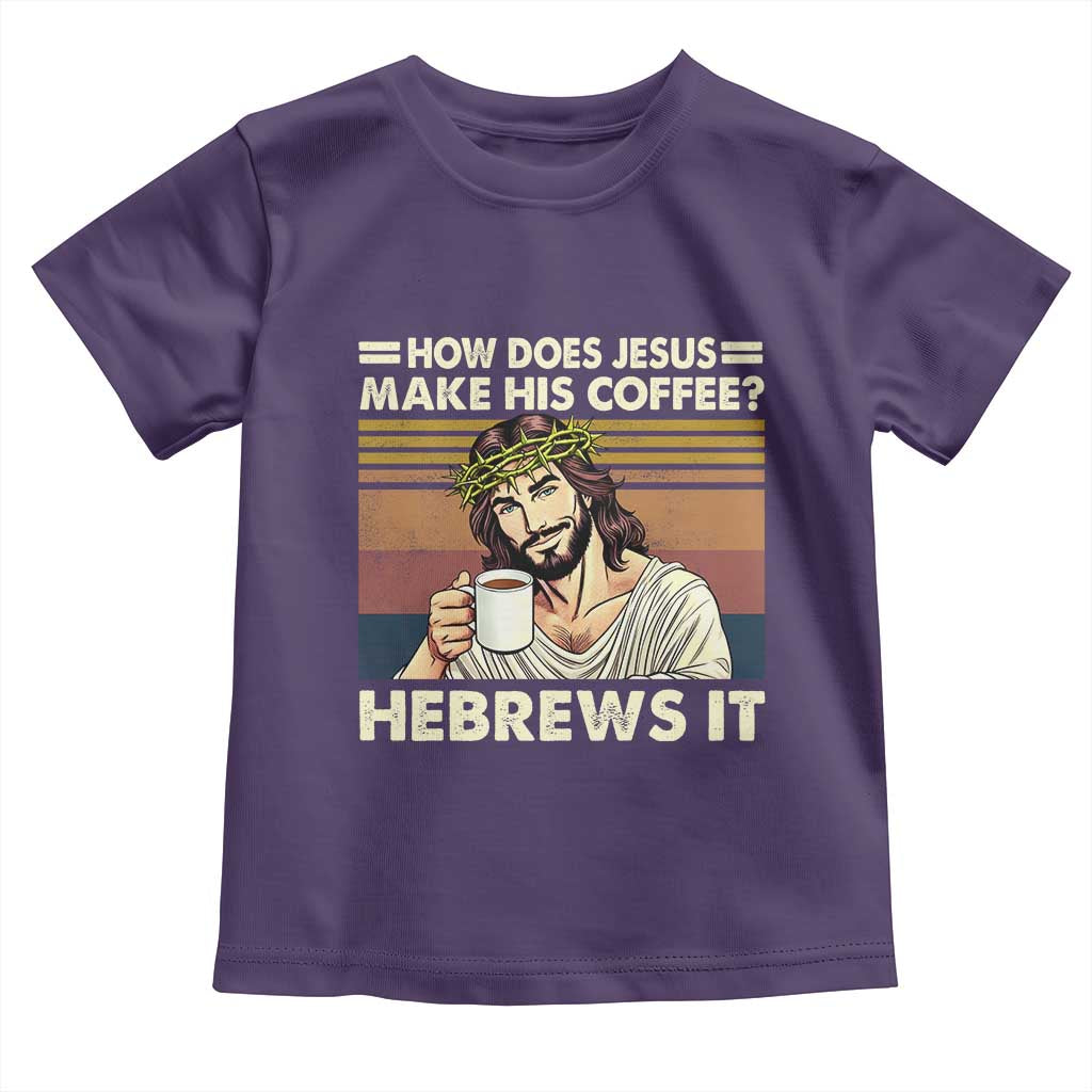 How Does Jesus Make His Coffee Hebrews It Toddler T Shirt Funny Christian Coffee Lover TS11 Purple Print Your Wear