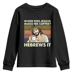 How Does Jesus Make His Coffee Hebrews It Youth Sweatshirt Funny Christian Coffee Lover TS11 Black Print Your Wear