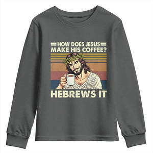How Does Jesus Make His Coffee Hebrews It Youth Sweatshirt Funny Christian Coffee Lover TS11 Dark Heather Print Your Wear