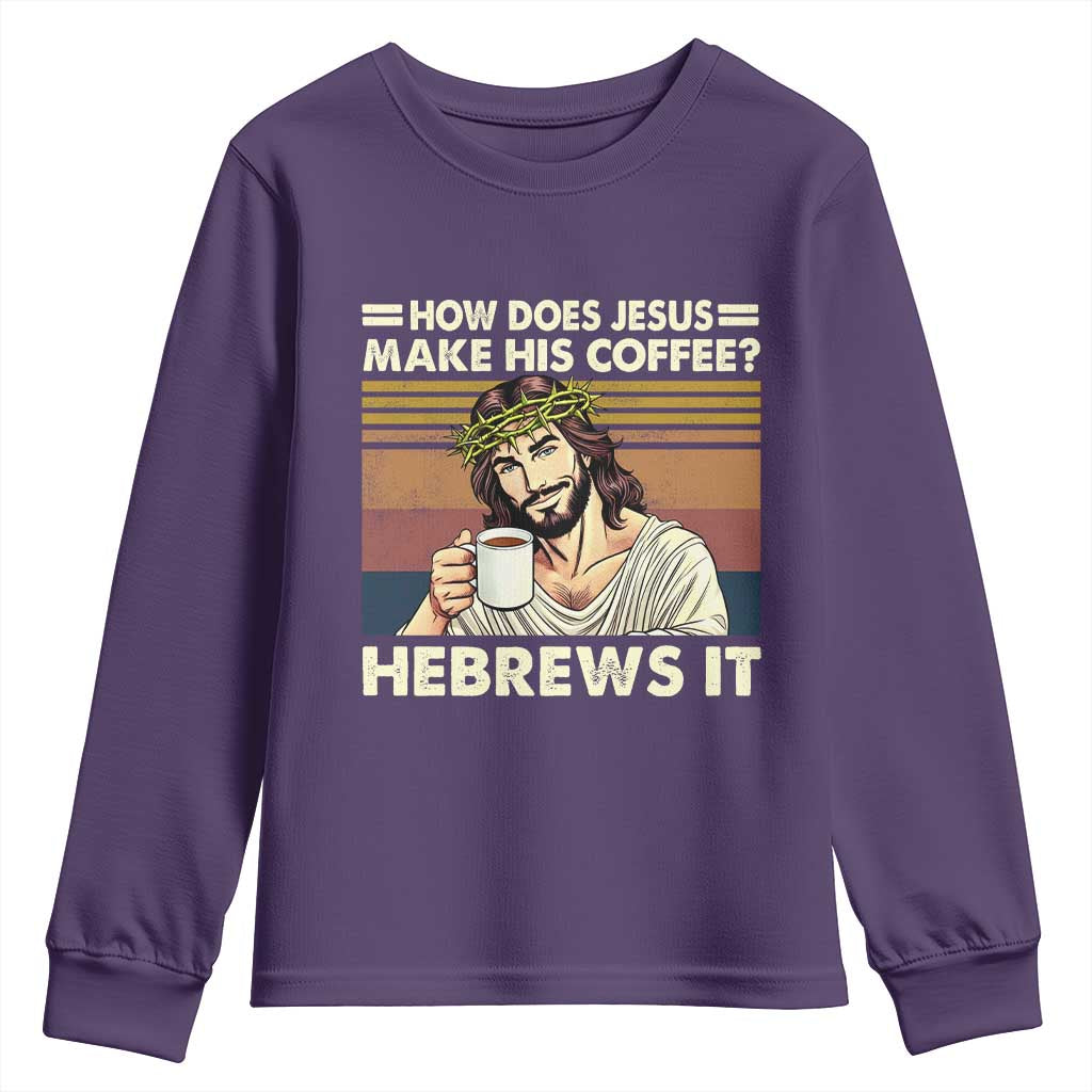 How Does Jesus Make His Coffee Hebrews It Youth Sweatshirt Funny Christian Coffee Lover TS11 Purple Print Your Wear