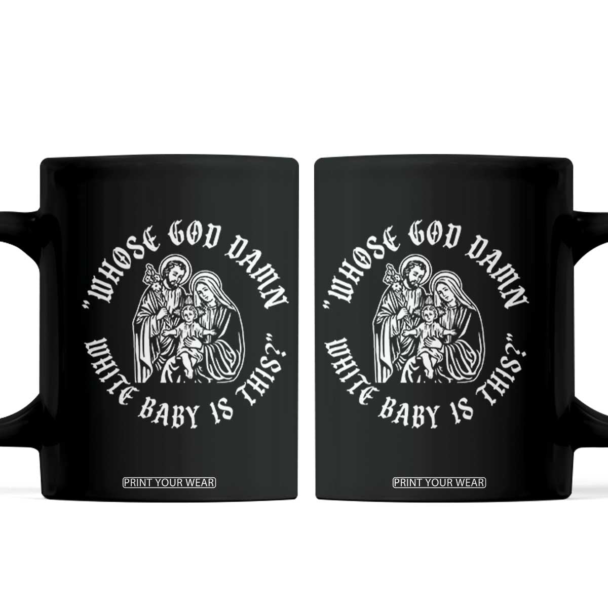 Whose God Damn White Baby Is This Coffee Mug Funny Christian Christmas TS11 Black Print Your Wear