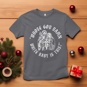 Whose God Damn White Baby Is This T Shirt Funny Christian Christmas TS11 Charcoal Print Your Wear