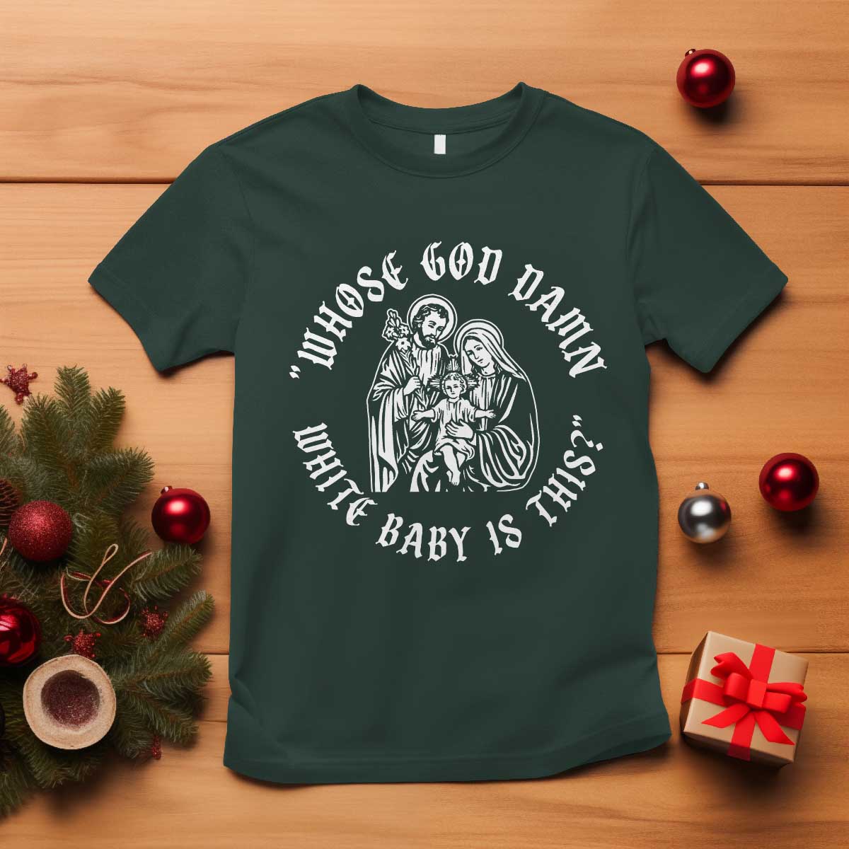 Whose God Damn White Baby Is This T Shirt Funny Christian Christmas TS11 Dark Forest Green Print Your Wear