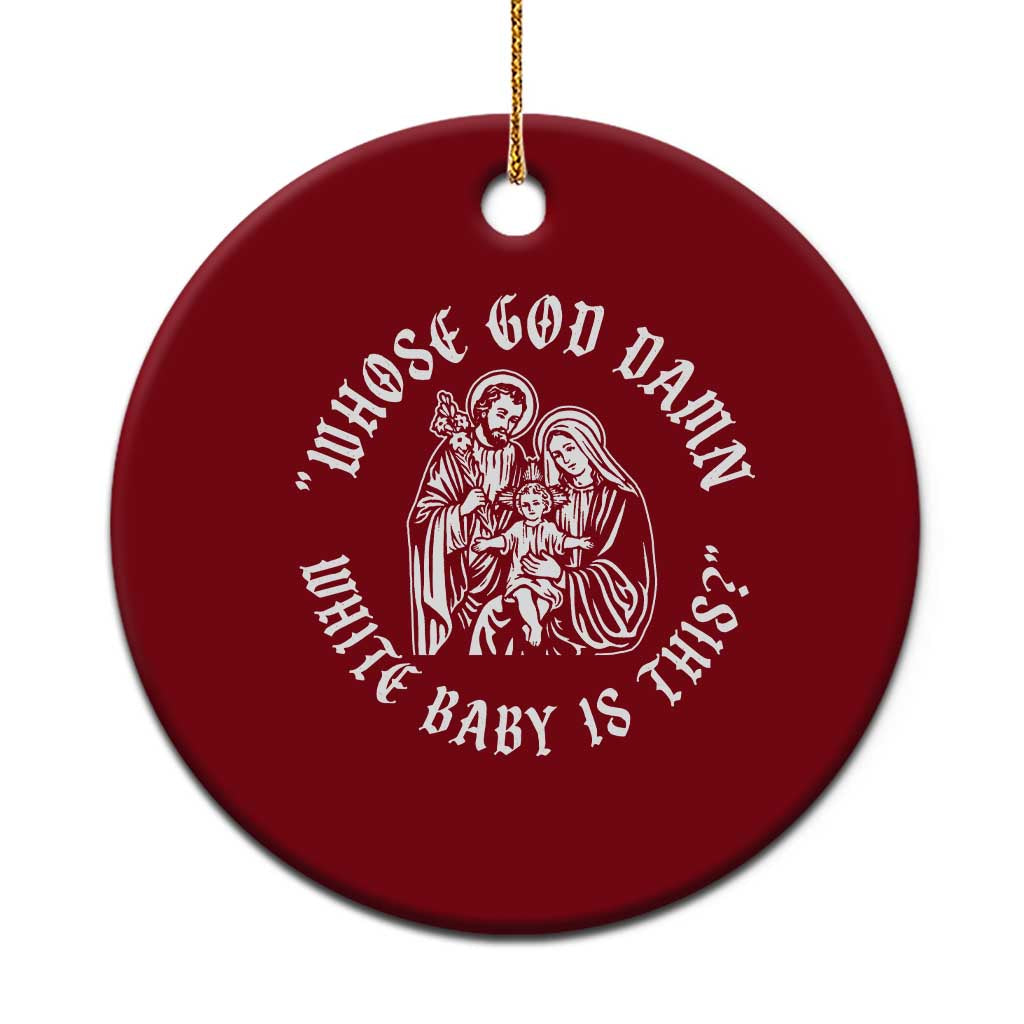 Whose God Damn White Baby Is This Ceramic Ornament Funny Christian Christmas TS11 1pc Red Print Your Wear