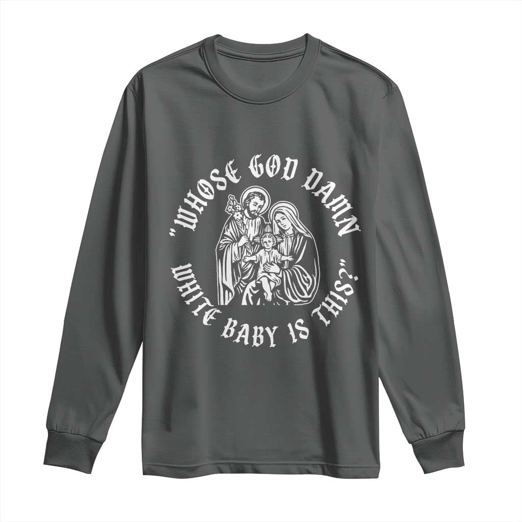 Whose God Damn White Baby Is This Long Sleeve Shirt Funny Christian Christmas TS11 Dark Heather Print Your Wear