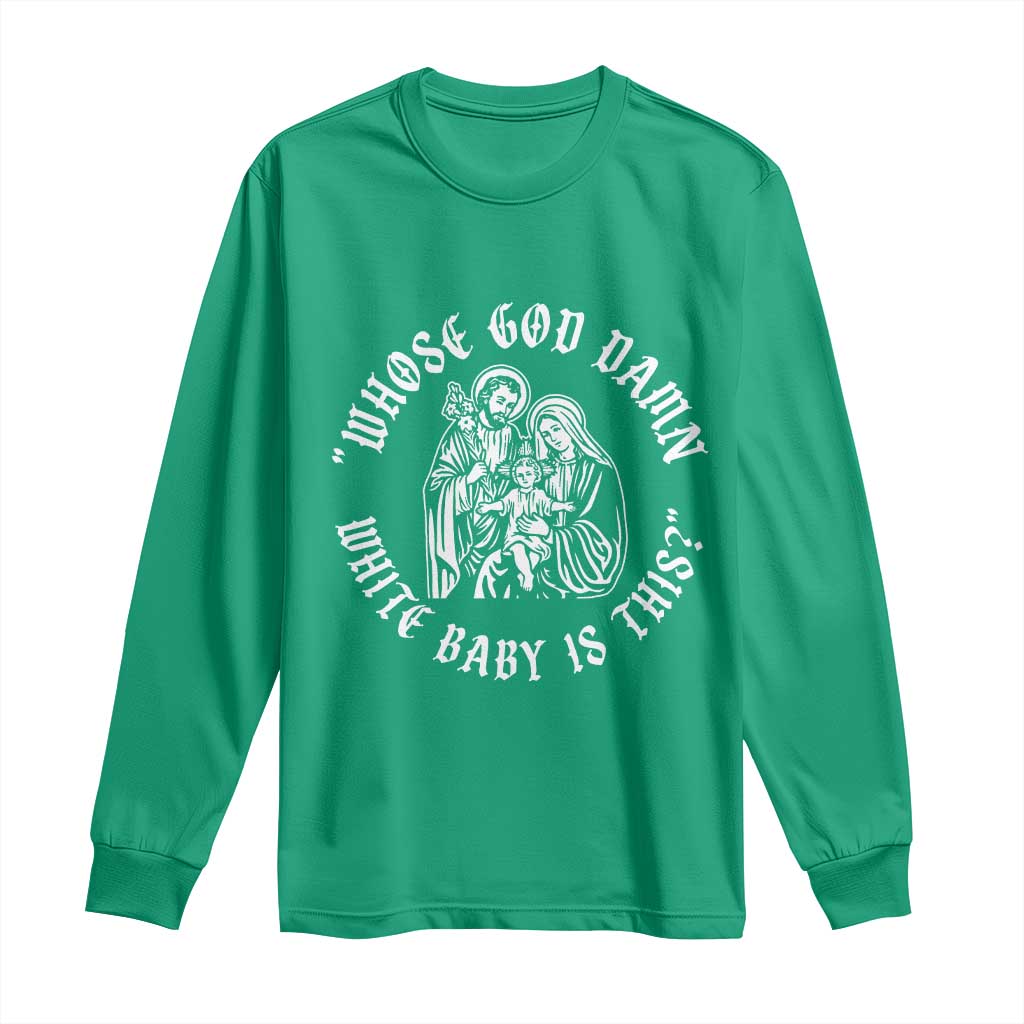 Whose God Damn White Baby Is This Long Sleeve Shirt Funny Christian Christmas TS11 Irish Green Print Your Wear