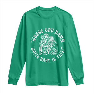 Whose God Damn White Baby Is This Long Sleeve Shirt Funny Christian Christmas TS11 Irish Green Print Your Wear