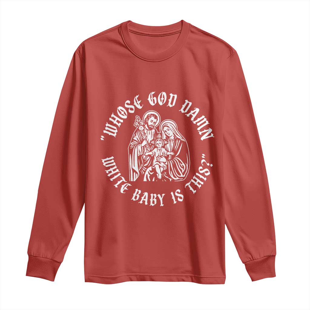 Whose God Damn White Baby Is This Long Sleeve Shirt Funny Christian Christmas TS11 Red Print Your Wear