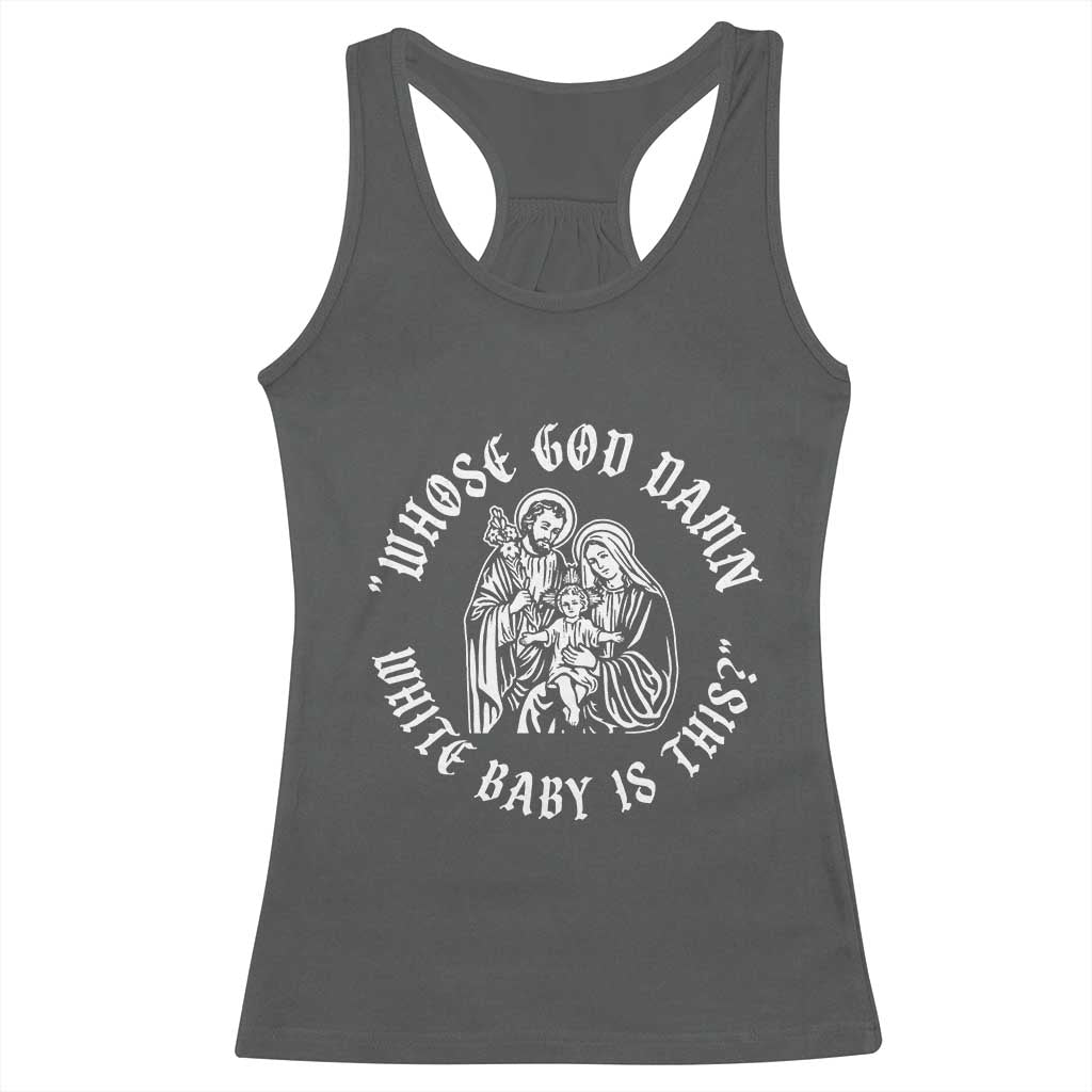 Whose God Damn White Baby Is This Racerback Tank Top Funny Christian Christmas TS11 Dark Heather Print Your Wear