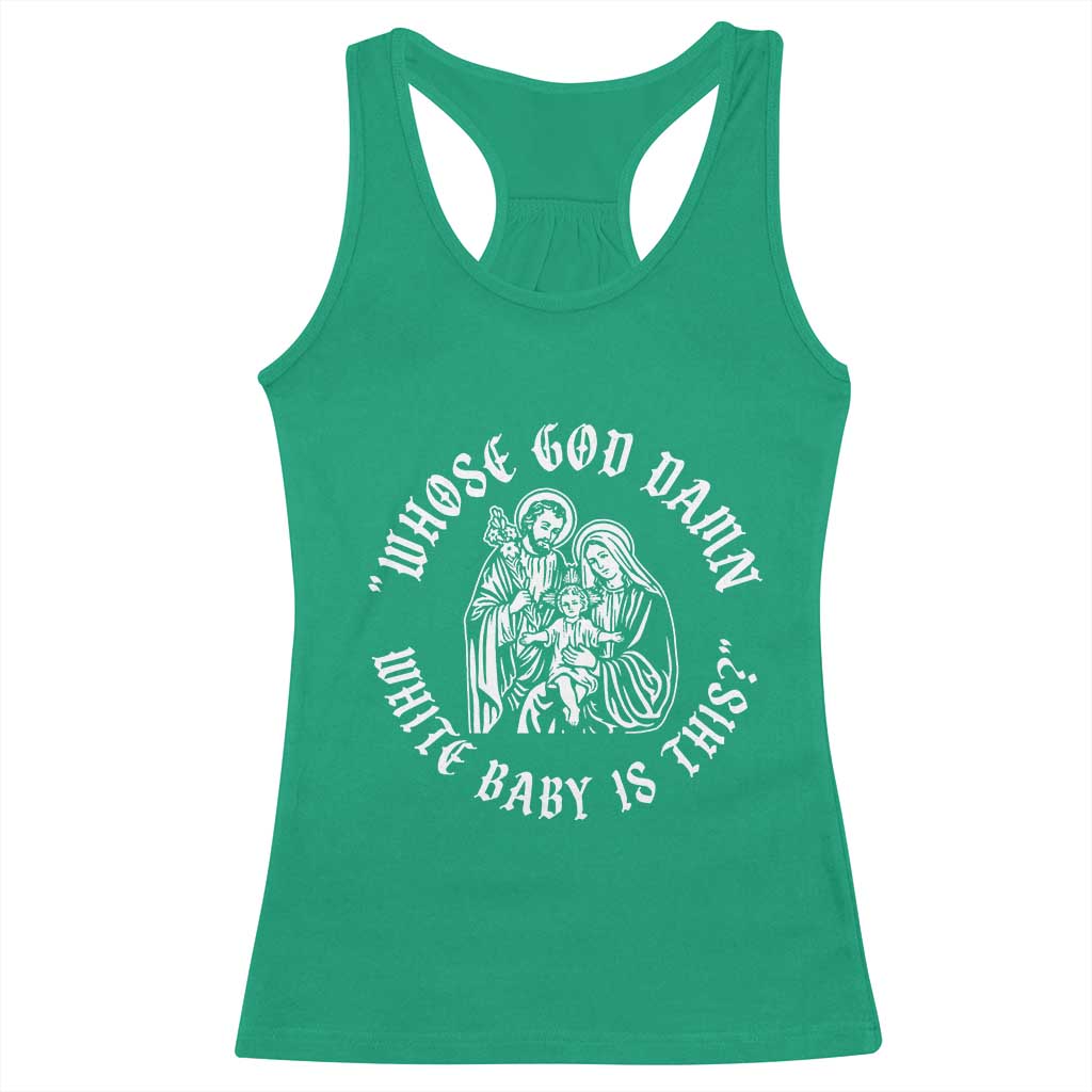 Whose God Damn White Baby Is This Racerback Tank Top Funny Christian Christmas TS11 Irish Green Print Your Wear