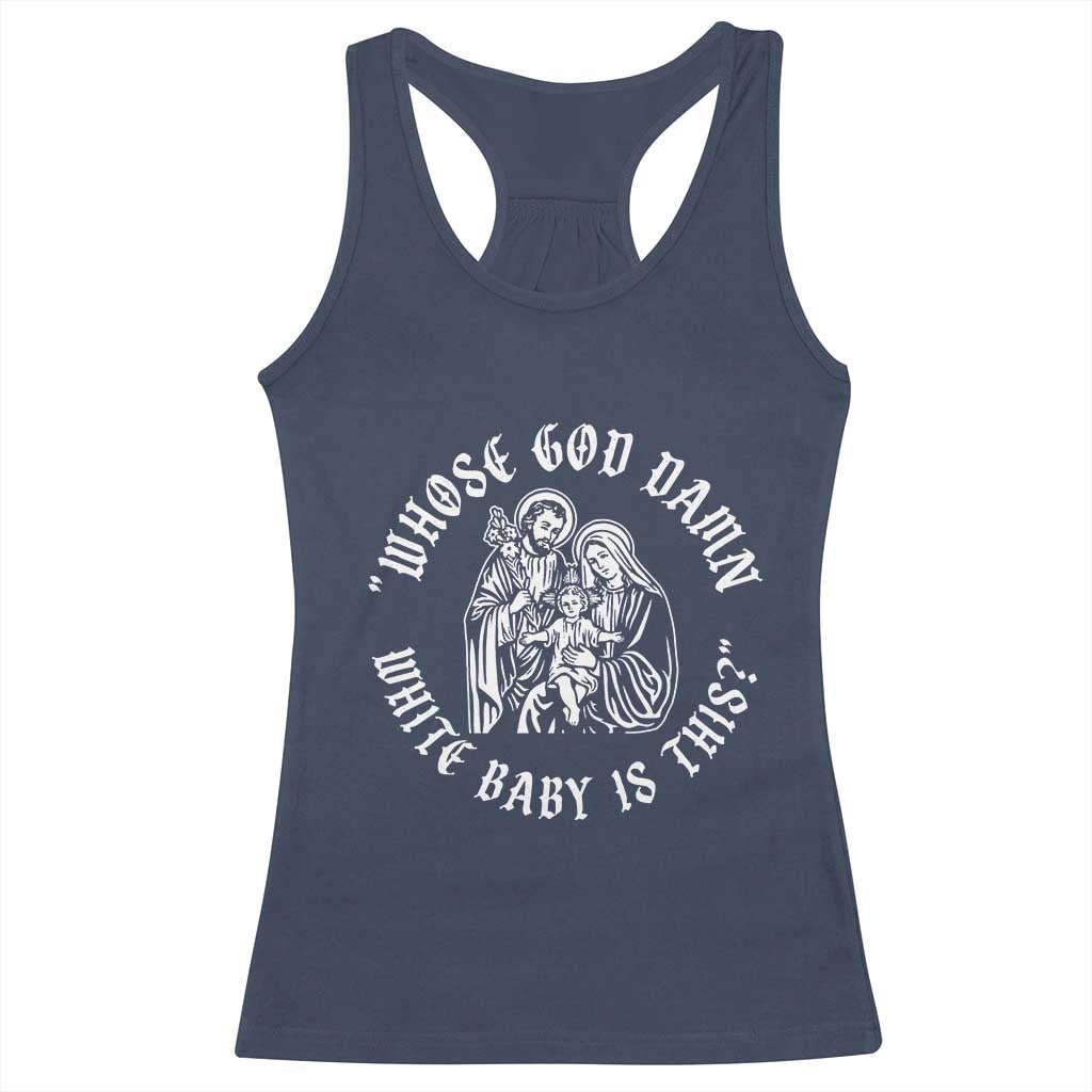 Whose God Damn White Baby Is This Racerback Tank Top Funny Christian Christmas TS11 Navy Print Your Wear