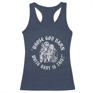Whose God Damn White Baby Is This Racerback Tank Top Funny Christian Christmas TS11 Navy Print Your Wear